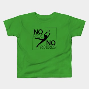 Soccer Goalie | NO PADS NO WORRIES| Soccer Player Gift | Unisex Kids T-Shirt